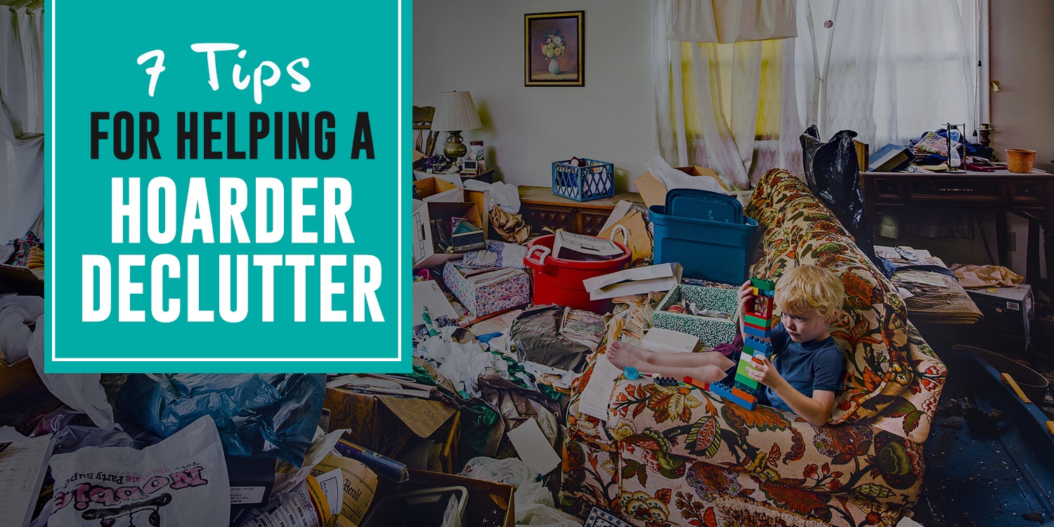 7 Tips For Helping A Hoarder Declutter